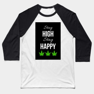 Stay High Stay happy Baseball T-Shirt